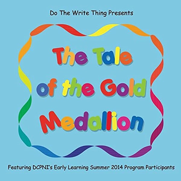 The Tale Of The Gold Medallion: Featuring Dcpni's Early Learning Summer 2014 Program Participants-..