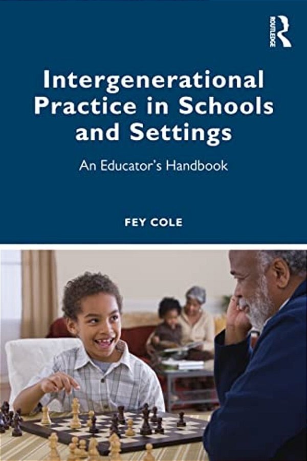 Intergenerational Practice In Schools And Settings: An Educator's Handbook-..