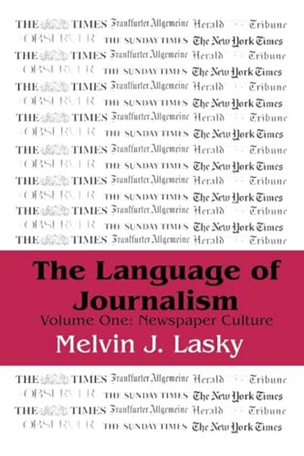 The Language Of Journalism: Volume 1, Newspaper Culture-..