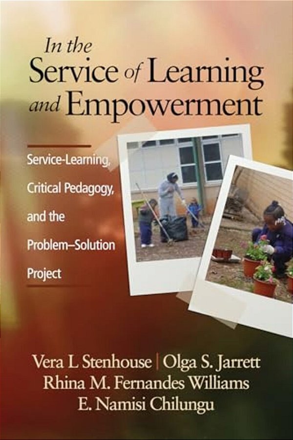 In The Service Of Learning And Empowerment: Service-Learning, Critical Pedagogy, And The Problem-Solution Project-..