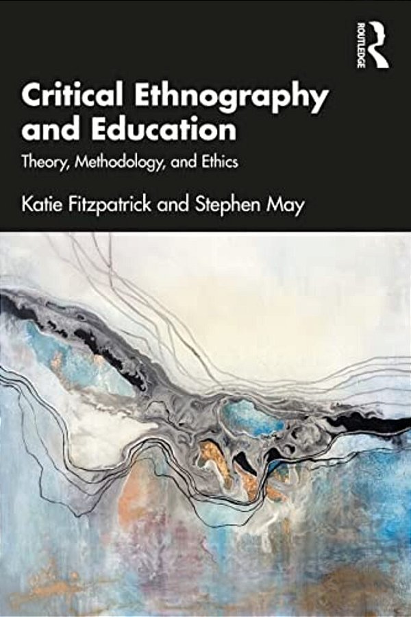 Critical Ethnography And Education: Theory, Methodology, And Ethics-..
