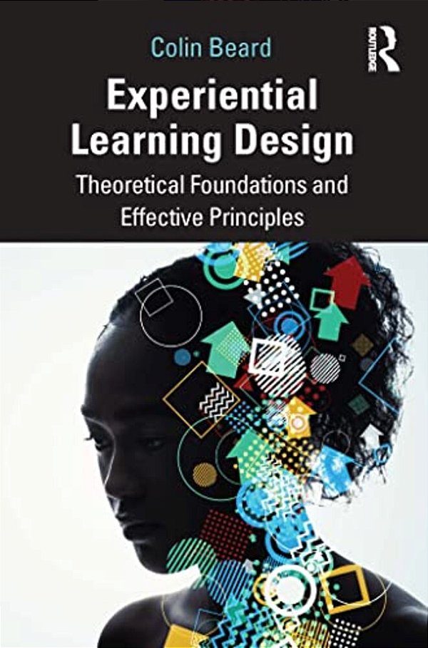 Experiential Learning Design: Theoretical Foundations And Effective Principles-..
