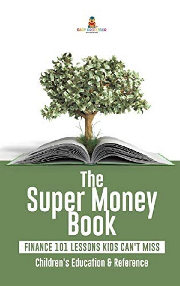 The Super Money Book: Finance 101 Lessons Kids Can't Miss Children's Money & Saving Reference-..