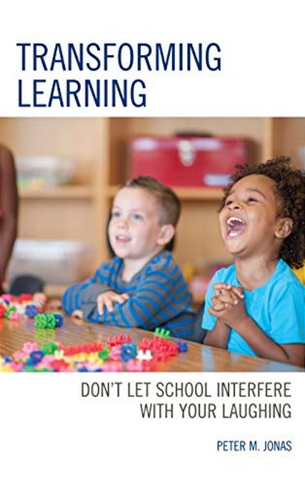 Transforming Learning: Don't Let School Interfere With Your Laughing-..