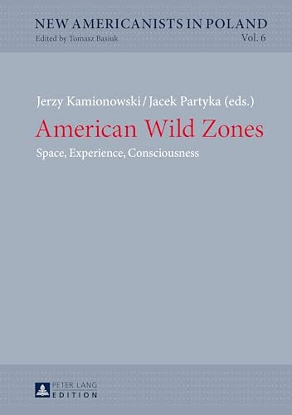 American Wild Zones: Space, Experience, Consciousness-..