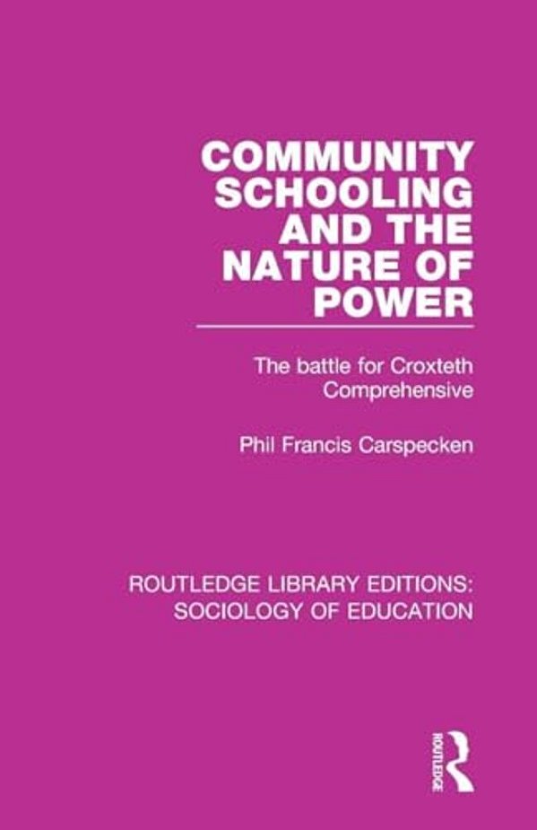 Community Schooling And The Nature Of Power: The Battle For Croxteth Comprehensive-..