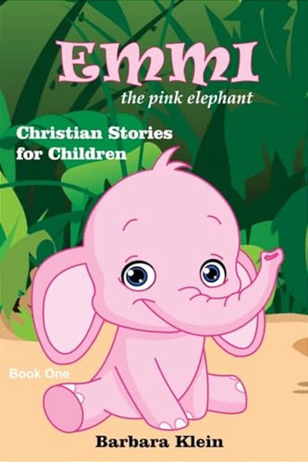 Emmi The Pink Elephant: Christian Stories For Children-..