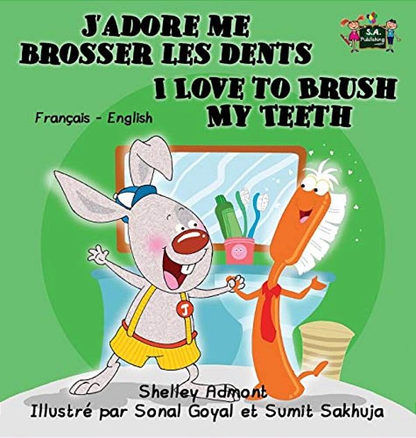 J'Adore Me Brosser Les Dents I Love To Brush My Teeth: French English Bilingual Edition-..