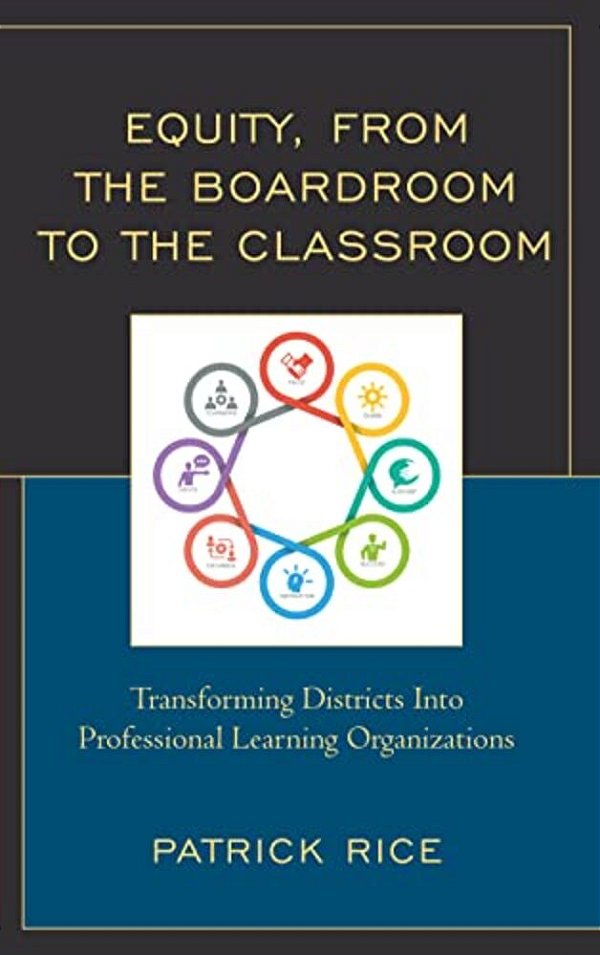 Equity, From The Boardroom To The Classroom: Transforming Districts Into Professional Learning Organizations-..