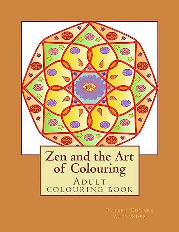 Zen And The Art Of Colouring: Adult Colouring Book-..