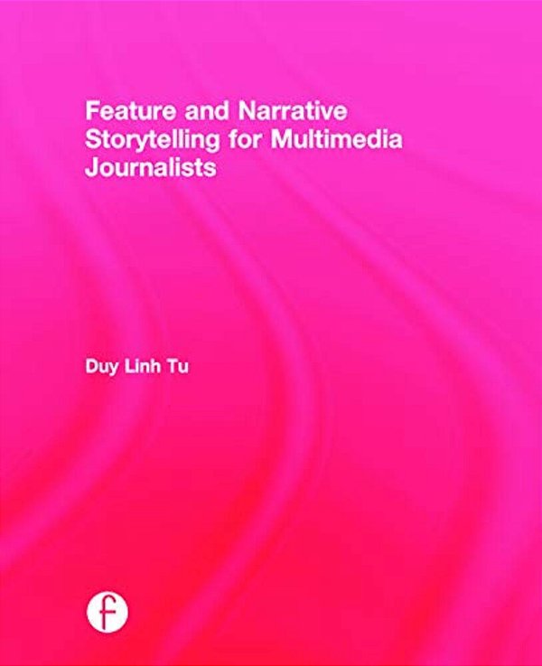 Feature And Narrative Storytelling For Multimedia Journalists-..