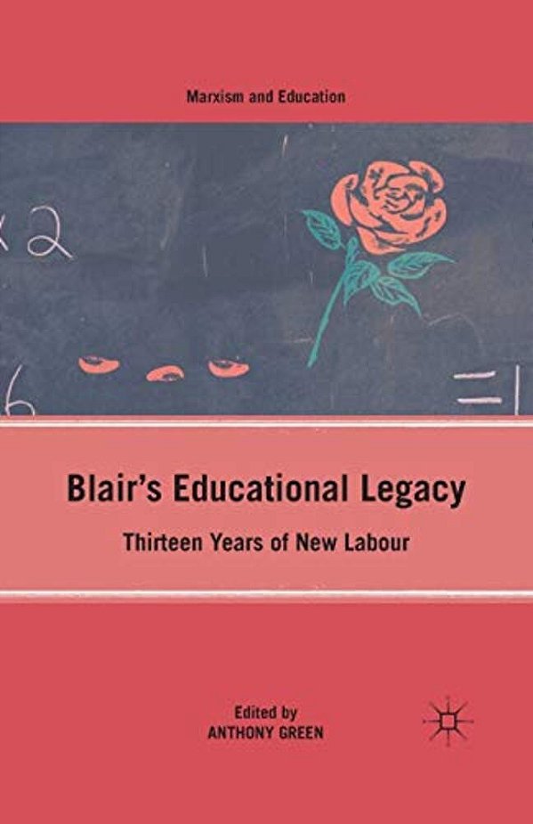 Blair's Educational Legacy: Thirteen Years Of New Labour-..