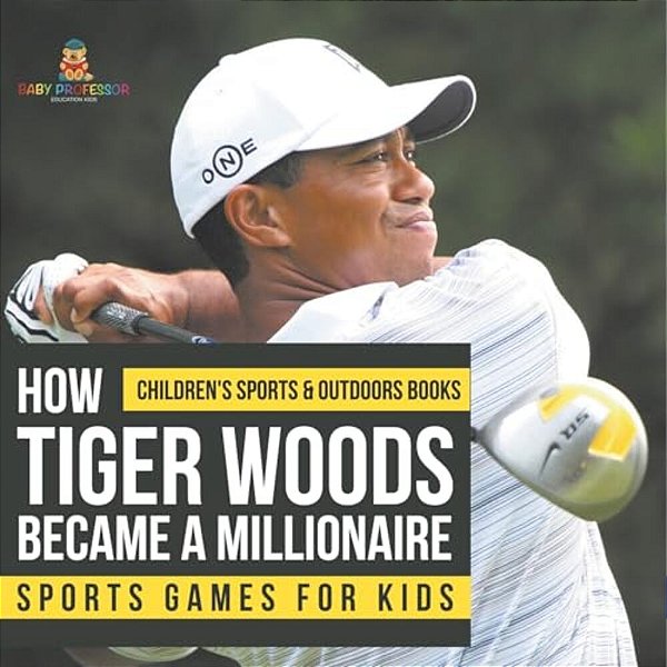How Tiger Woods Became A Millionaire - Sports Games For Kids Children's Sports & Outdoors Books-..