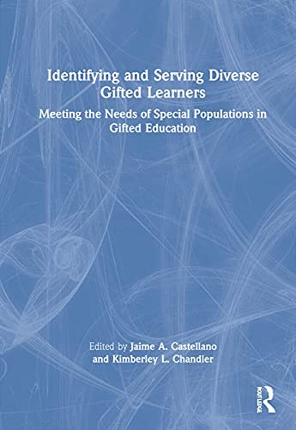 Identifying And Serving Diverse Gifted Learners: Meeting The Needs Of Special Populations In Gifted Education-..
