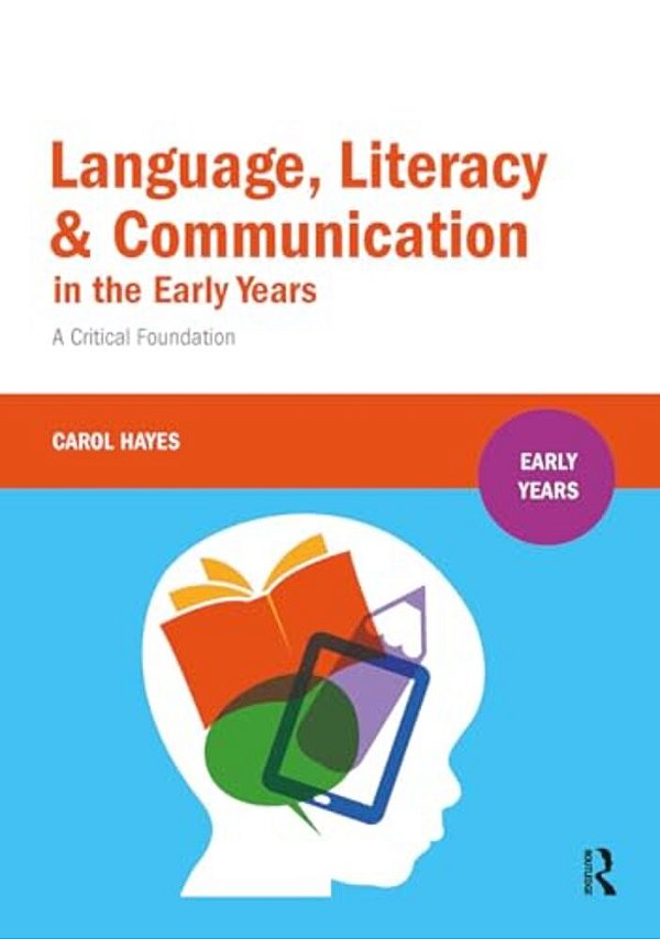Language, Literacy And Communication In The Early Years: A Critical Foundation-..