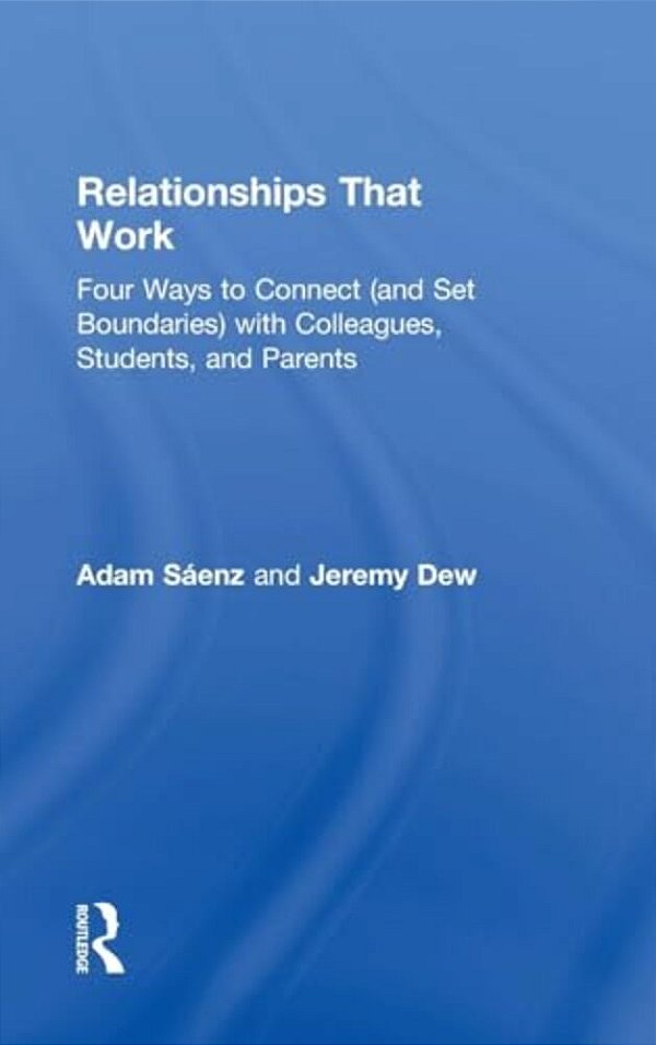 Relationships That Work: Four Ways To Connect (And Set Boundaries) With Colleagues, Students, And Parents-..