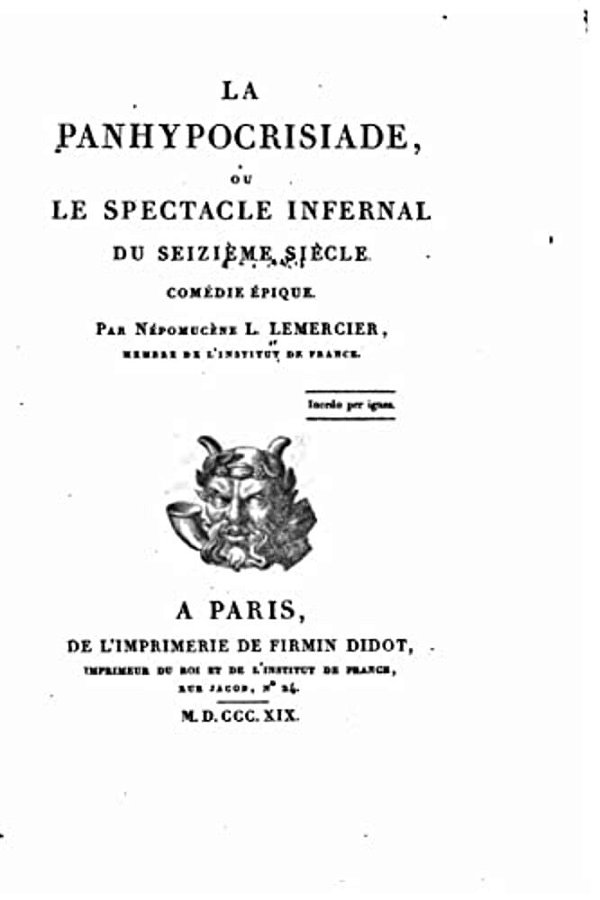 La Panhypocrisiade Ou Le Spectacle Infernal Du Seizième Siècle, Comédie Épique-..