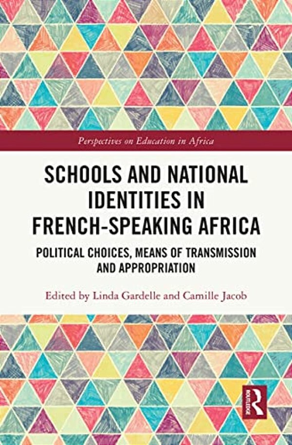 Schools And National Identities In French-Speaking Africa: Political Choices, Means Of Transmission And Appropriation-..