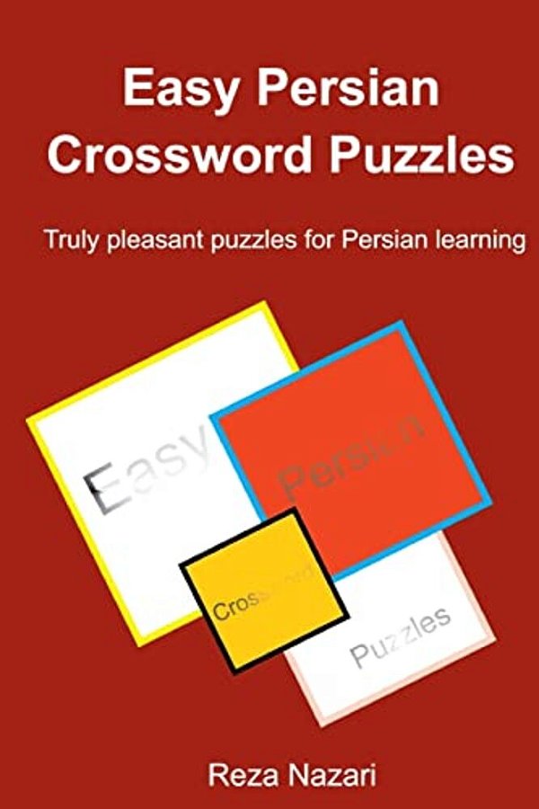 Easy Persian Crossword Puzzles: Truly Pleasant Puzzles For Persian Learning-..