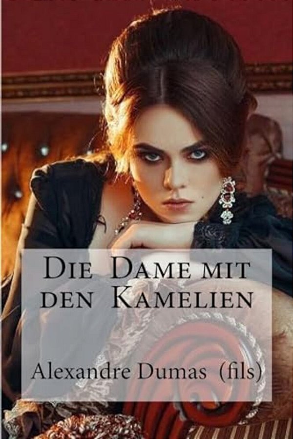 Die Dame Mit Den Kamelien: Dumas (Fils), Alexandre-..