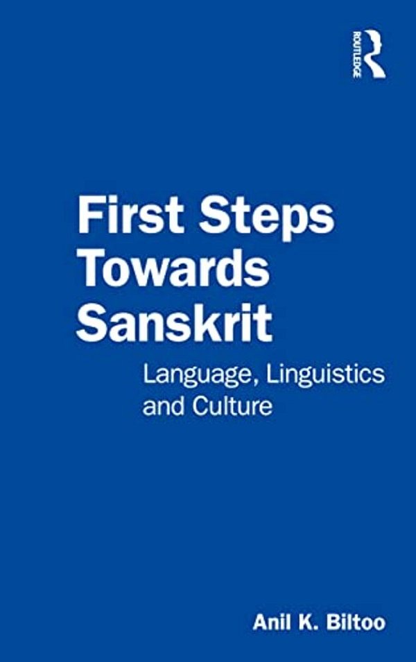 First Steps Towards Sanskrit: Language, Linguistics And Culture-..