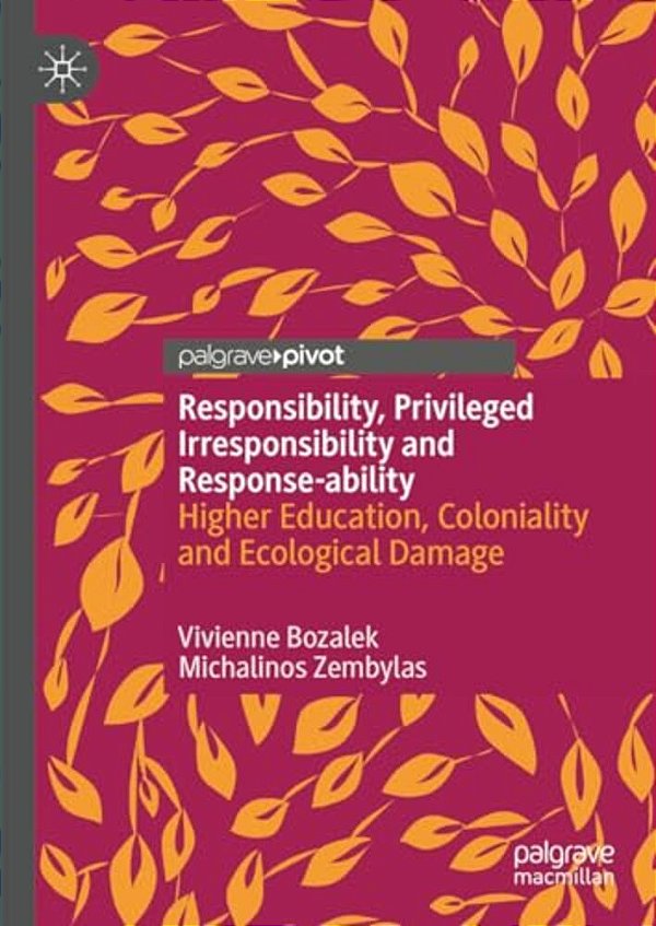 Responsibility, Privileged Irresponsibility And Response-Ability: Higher Education, Coloniality And Ecological Damage-..