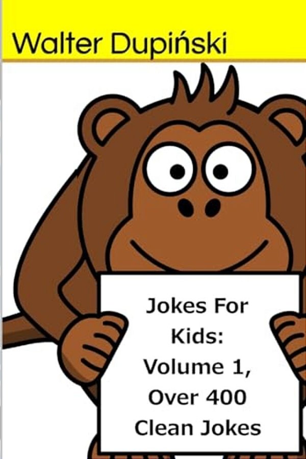 Jokes For Kids: Volume 1, Over 400 Clean Jokes: The Big Book Of New Classic Good, Fun, And Funny Jokes That Are Appropriatie For The W-..