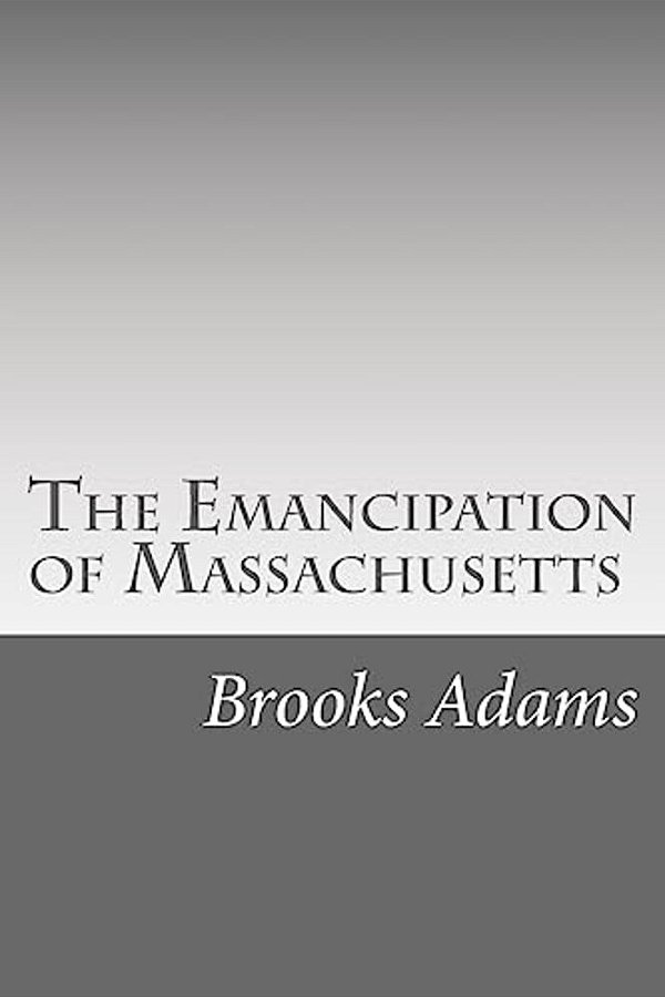 The Emancipation Of Massachusetts: The Dream And The Reality-..