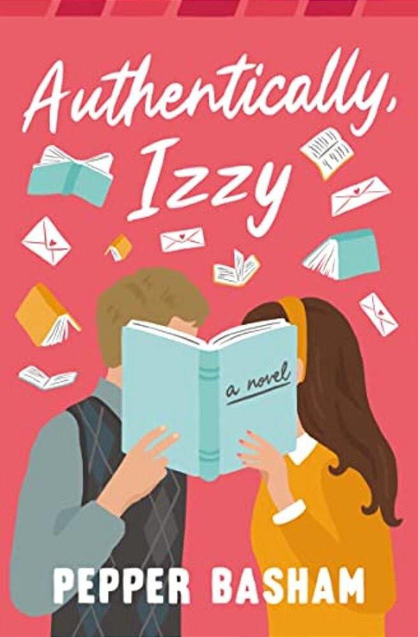 Authentically, Izzy: A Fun, Low-Spice, Bookish ROM-Com Told Through Emails, Texts, And Letters-..