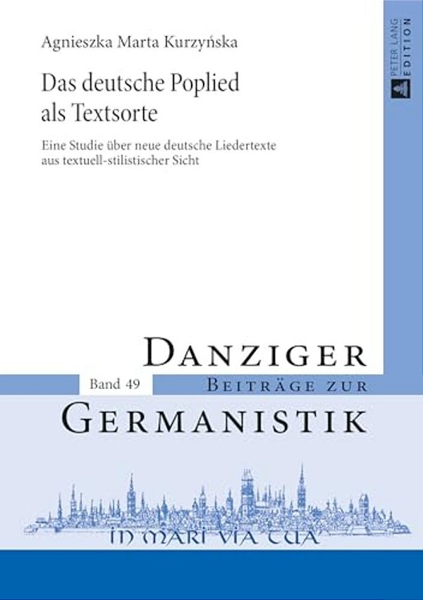 Das Deutsche Poplied Als Textsorte: Eine Studie Ueber Neue Deutsche Liedertexte Aus Textuell-Stilistischer Sicht-..