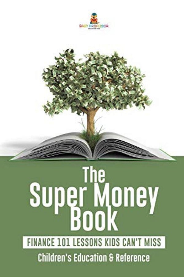 The Super Money Book: Finance 101 Lessons Kids Can't Miss Children's Money & Saving Reference-..