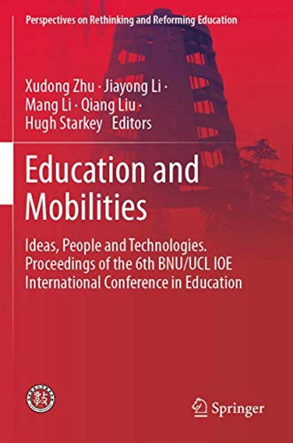 Education And Mobilities: Ideas, People And Technologies. Proceedings Of The 6Th Bnu/Ucl Ioe International Conference In Education-..