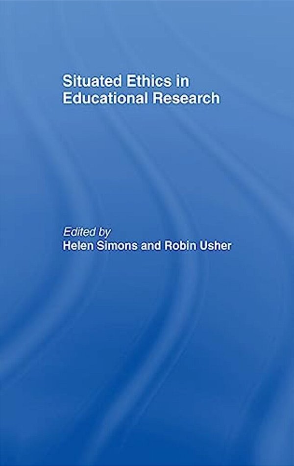 Situated Ethics In Educational Research-..