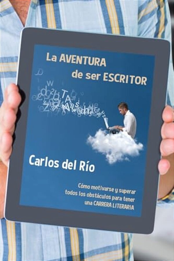 La Aventura De Ser Escritor: Cómo Motivarse Y Superar Todos Los Obstáculos Para Tener Una Carrera Literaria-..