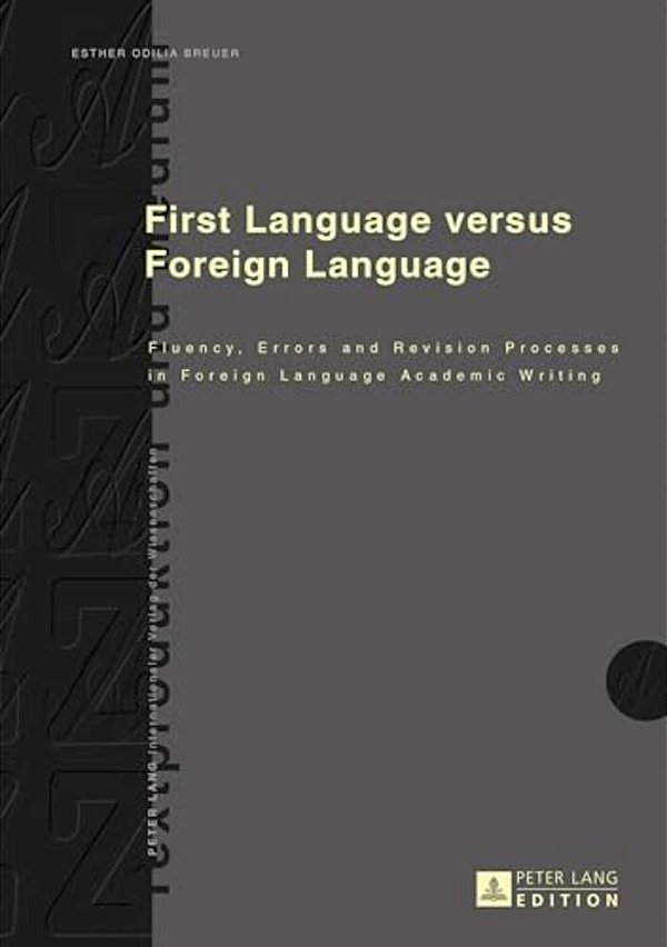 First Language Versus Foreign Language: Fluency, Errors And Revision Processes In Foreign Language Academic Writing-..