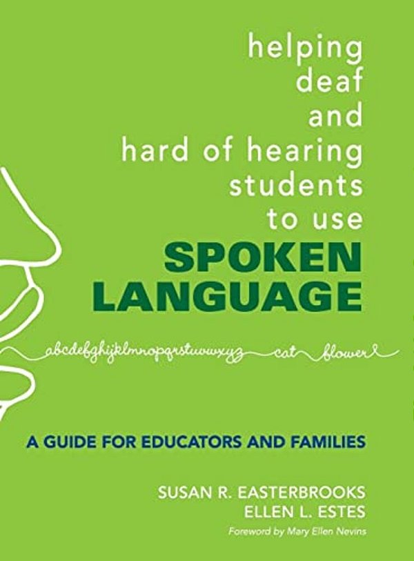 Helping Deaf And Hard Of Hearing Students To Use Spoken Language: A Guide For Educators And Families-..
