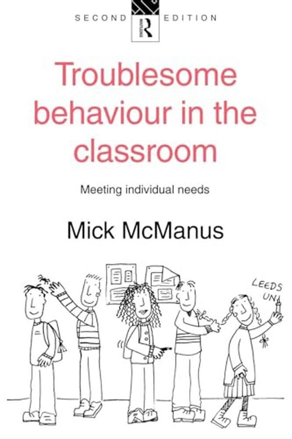 Troublesome Behaviour In The Classroom: Meeting Individual Needs-..