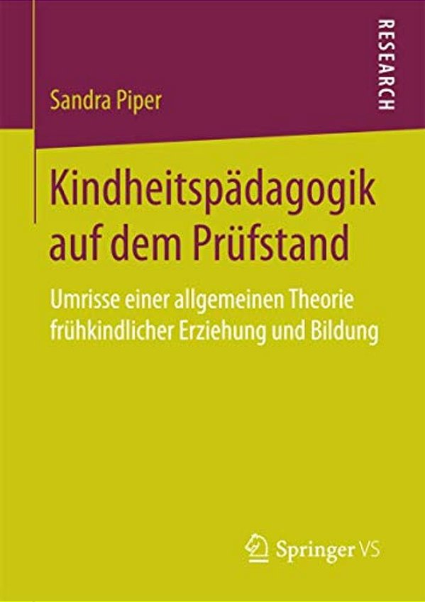 Kindheitspädagogik Auf Dem Prüfstand: Umrisse Einer Allgemeinen Theorie Frühkindlicher Erziehung Und Bildung-..