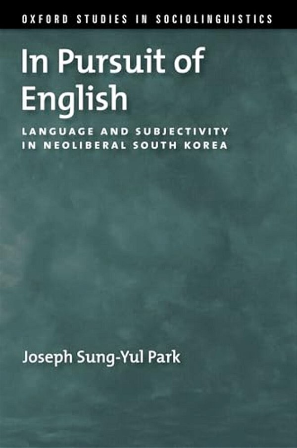 In Pursuit Of English: Language And Subjectivity In Neoliberal South Korea-..
