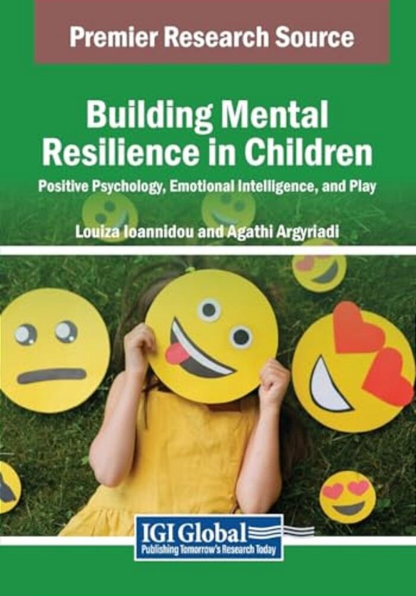 Building Mental Resilience In Children: Positive Psychology, Emotional Intelligence, And Play-..
