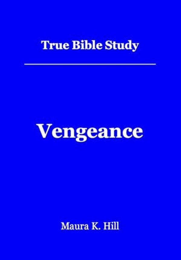True Bible Study - Vengeance: Vengeance-..