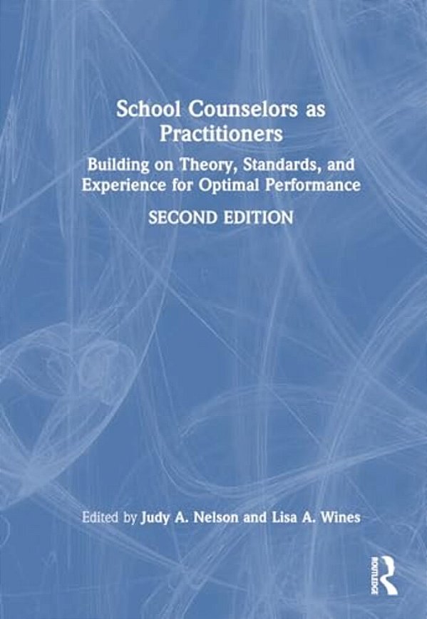 School Counselors As Practitioners: Building On Theory, Standards, And Experience For Optimal Performance-..