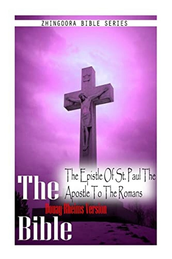 The Bible, Douay Rheims Version- The Epistle Of St. Paul The Apostle To The ROM-..