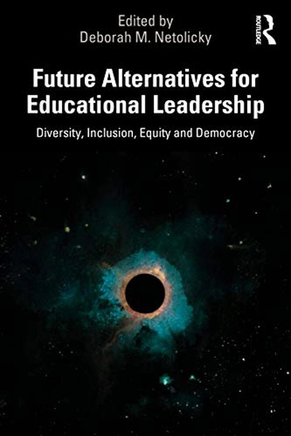 Future Alternatives For Educational Leadership: Diversity, Inclusion, Equity And Democracy-..