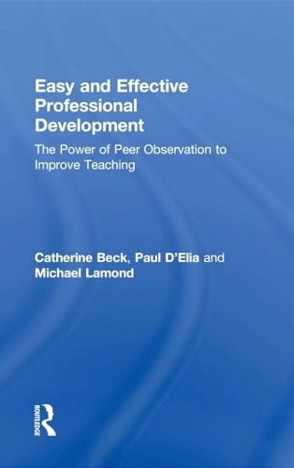 Easy And Effective Professional Development: The Power Of Peer Observation To Improve Teaching-..