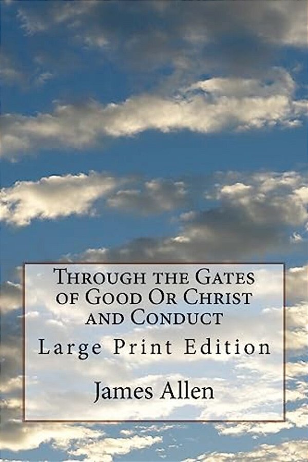 Through The Gates Of Good Or Christ And Conduct: Large Print Edition-..