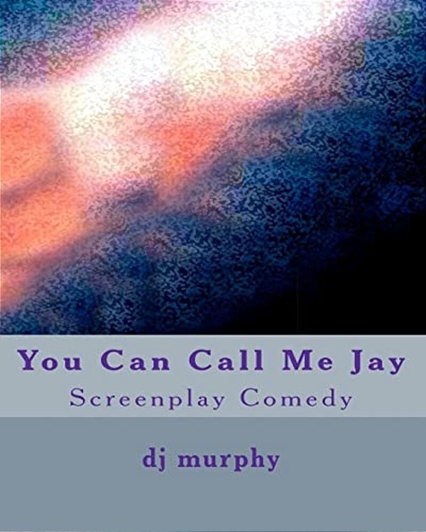 You Can Call Me Jay: Screenplay Comedy-..