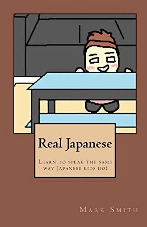 Real Japanese: Learn To Speak The Same Way Japanese Kids Do!-..