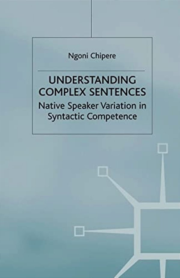 Understanding Complex Sentences: Native Speaker Variation In Syntactic Competence-..