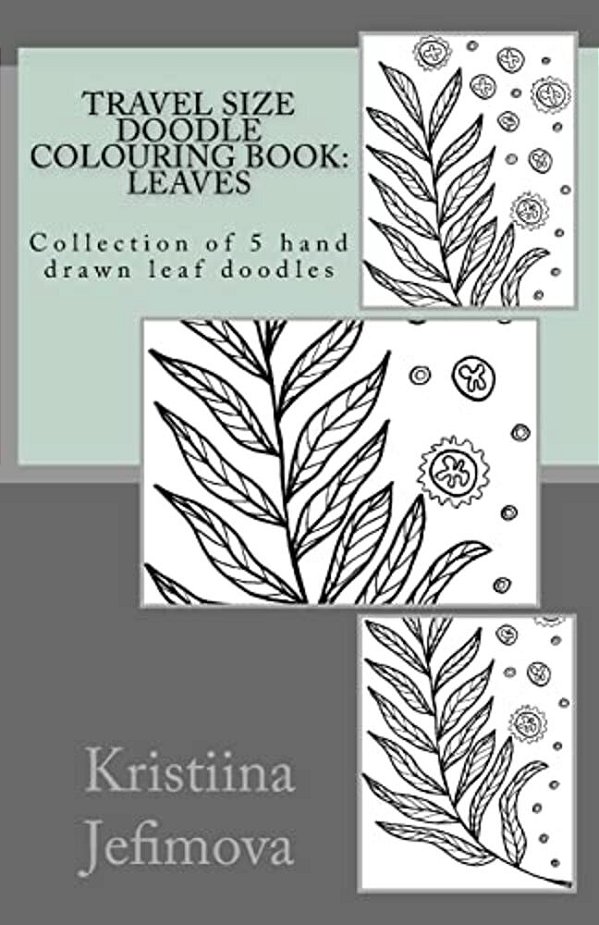 Travel Size Doodle Colouring Book: Leaves: Collection Of 5 Hand Drawn Leaf Doodles-..